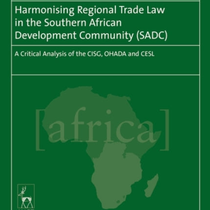 Harmonising Regional Trade Law in the Southern African Development Community (SADC): A Critical Analysis of the CISG, OHADA and CESL