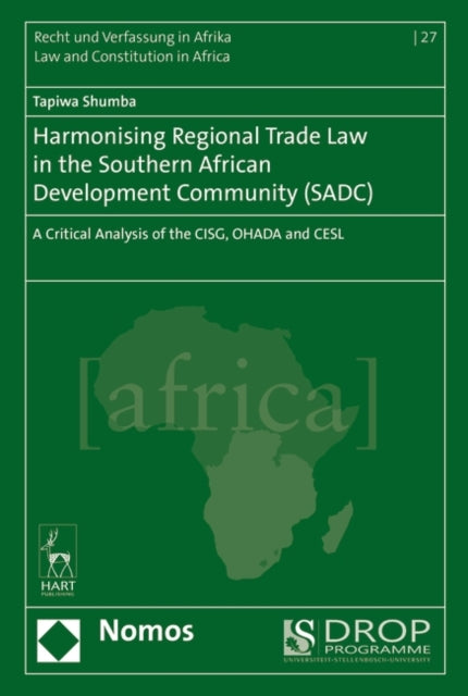 Harmonising Regional Trade Law in the Southern African Development Community (SADC): A Critical Analysis of the CISG, OHADA and CESL