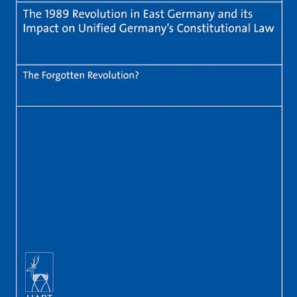 The 1989 Revolution in East Germany and its impact on Unified Germany’s Constitutional Law: The Forgotten Revolution?