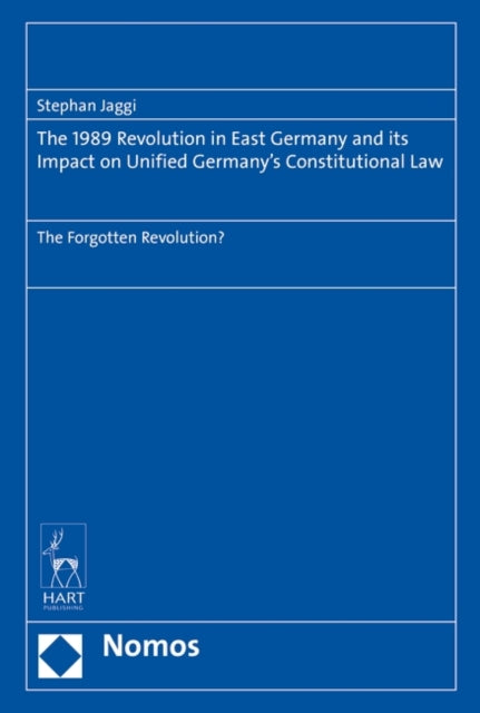 The 1989 Revolution in East Germany and its impact on Unified Germany’s Constitutional Law: The Forgotten Revolution?