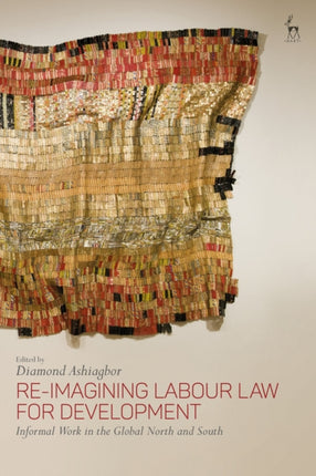 Re-Imagining Labour Law for Development: Informal