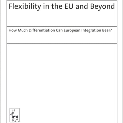 Flexibility in the EU and Beyond: How Much Differentiation Can European Integration Bear?