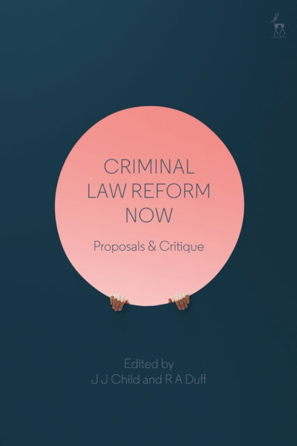 Criminal Law Reform Now: Proposals & Critique