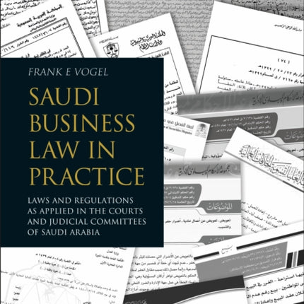 Saudi Business Law in Practice: Laws and Regulations as Applied in the Courts and Judicial Committees of Saudi Arabia