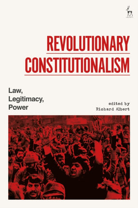 Revolutionary Constitutionalism: Law, Legitimacy, Power