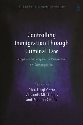 Controlling Immigration Through Criminal Law: European and Comparative Perspectives on  Crimmigration