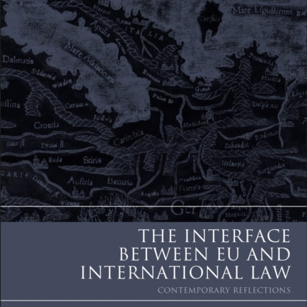 The Interface Between EU and International Law: Contemporary Reflections
