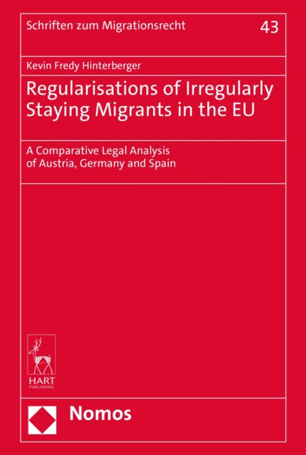 Regularisations of Irregularly Staying Migrants in the EU: A Comparative Legal Analysis of Austria, Germany and Spain