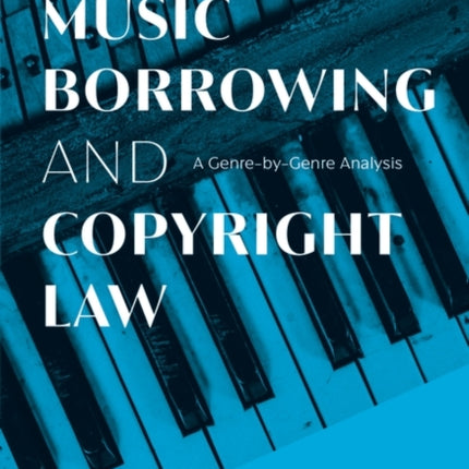 Music Borrowing and Copyright Law: A Genre-by-Genre Analysis