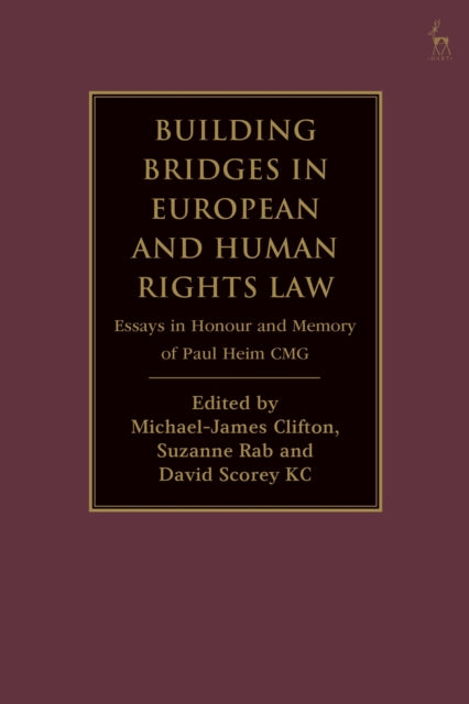 Building Bridges in European and Human Rights Law: Essays in Honour and Memory of Paul Heim CMG