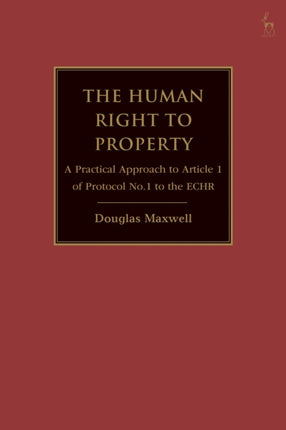 The Human Right to Property: A Practical Approach to Article 1 of Protocol No.1 to the ECHR