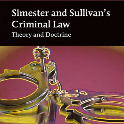 Simester and Sullivan’s Criminal Law: Theory and Doctrine