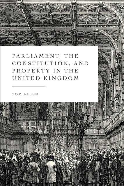 Parliament the Constitution and Property in the United Kingdom