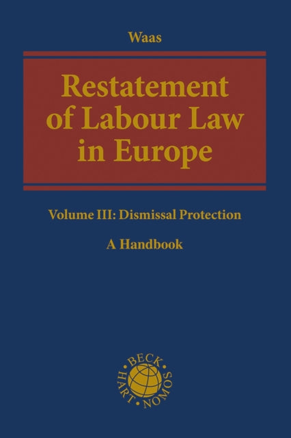 Restatement of Labour Law in Europe: Volume III: Dismissal Protection