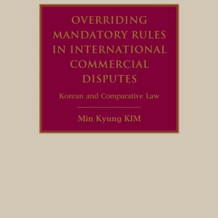 Overriding Mandatory Rules in International Commercial Disputes