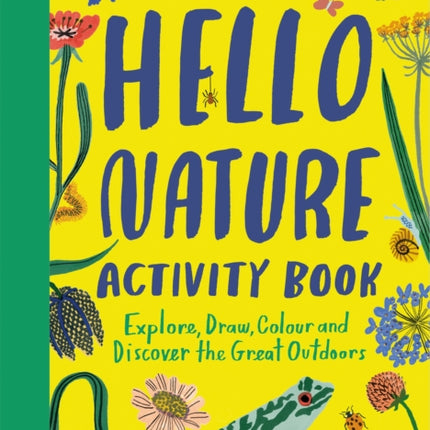 Hello Nature Activity Book: Explore, Draw, Colour and Discover the Great Outdoors