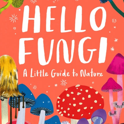 Little Guides to Nature: Hello Fungi