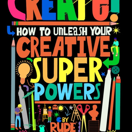 Create How to unleash your creative superpowers
