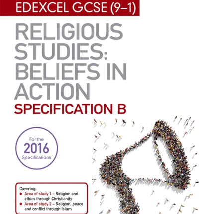 My Revision Notes Edexcel Religious Studies for GCSE (9-1): Beliefs in Action (Specification B): Area 1 Religion and Ethics through Christianity, Area 2 Religion, Peace and Conflict through Islam