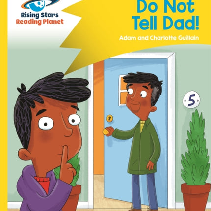 Reading Planet - Do Not Tell Dad - Yellow: Comet Street Kids