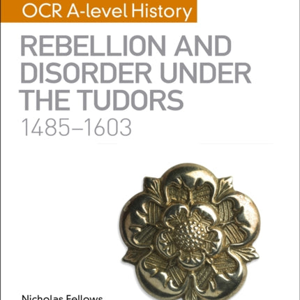 My Revision Notes: OCR A-level History: Rebellion and Disorder under the Tudors 1485-1603