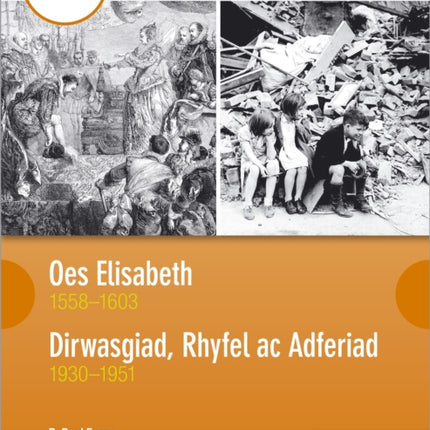 CBAC TGAU HANES: Oes Elisabeth 1558–1603 a Dirwasgiad, Rhyfel ac Adferiad 1930–1951 (WJEC GCSE The Elizabethan Age 1558-1603 and Depression, War and Recovery 1930-1951 Welsh-language edition)