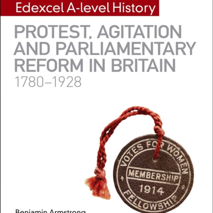 My Revision Notes: Edexcel A-level History: Protest, Agitation and Parliamentary Reform in Britain 1780-1928