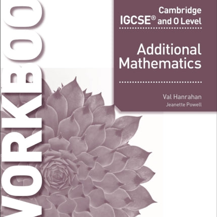 Cambridge IGCSE and O Level Additional Mathematics Workbook