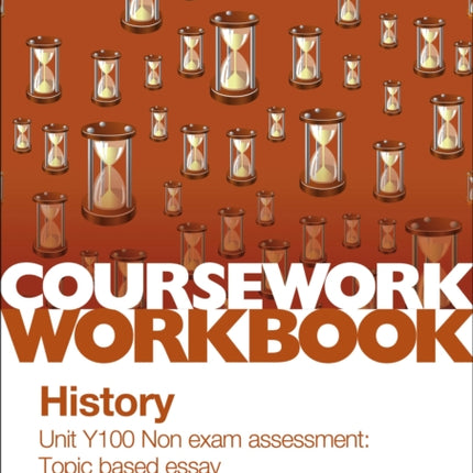 OCR A-level History Coursework Workbook: Unit Y100 Non exam assessment: Topic based essay