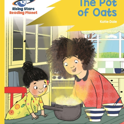 Reading Planet - The Pot of Oats - Yellow: Rocket Phonics