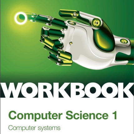 OCR AS/A-level Computer Science Workbook 1: Computer systems