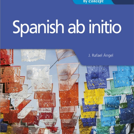 Spanish ab initio for the IB Diploma: by Concept