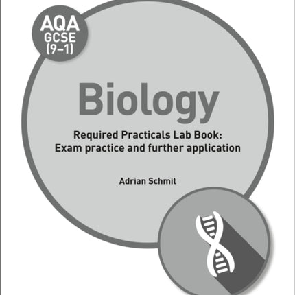 AQA GCSE (9-1) Biology Student Lab Book: Exam practice and further application