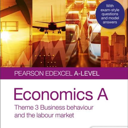 Pearson Edexcel A-level Economics A Student Guide: Theme 3 Business behaviour and the labour market