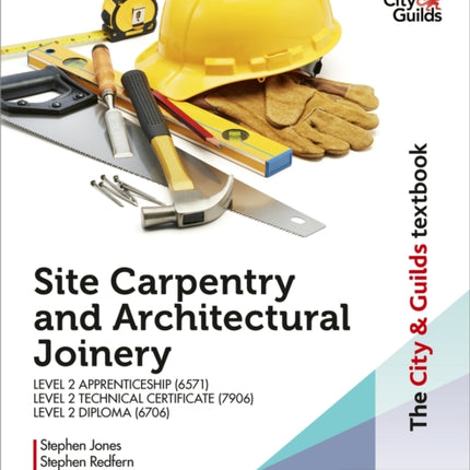 The City & Guilds Textbook: Site Carpentry and Architectural Joinery for the Level 2 Apprenticeship (6571), Level 2 Technical Certificate (7906) & Level 2 Diploma (6706)