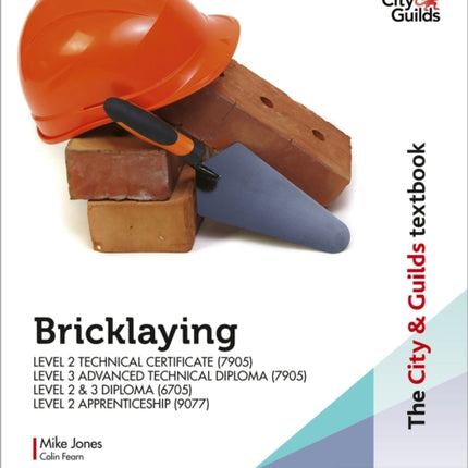 The City & Guilds Textbook: Bricklaying for the Level 2 Technical Certificate & Level 3 Advanced Technical Diploma (7905), Level 2 & 3 Diploma (6705) and Level 2 Apprenticeship (9077)