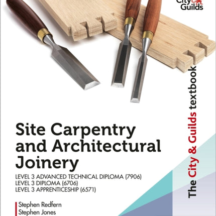 The City & Guilds Textbook: Site Carpentry & Architectural Joinery for the Level 3 Apprenticeship (6571), Level 3 Advanced Technical Diploma (7906) & Level 3 Diploma (6706)