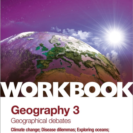 OCR A-level Geography Workbook 3: Geographical Debates: Climate Change; Disease Dilemmas; Exploring Oceans; Future of Food; Hazardous Earth