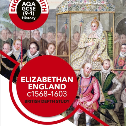 Engaging with AQA GCSE (9–1) History: Elizabethan England, c1568–1603 British depth study