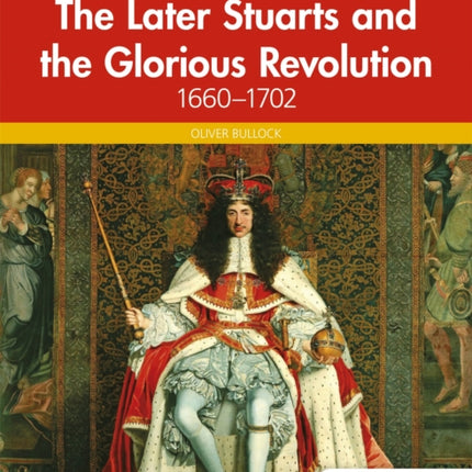 Access to History: The Later Stuarts and the Glorious Revolution 1660-1702