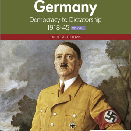 Access to History: Germany: Democracy to Dictatorship c.1918-1945 for WJEC