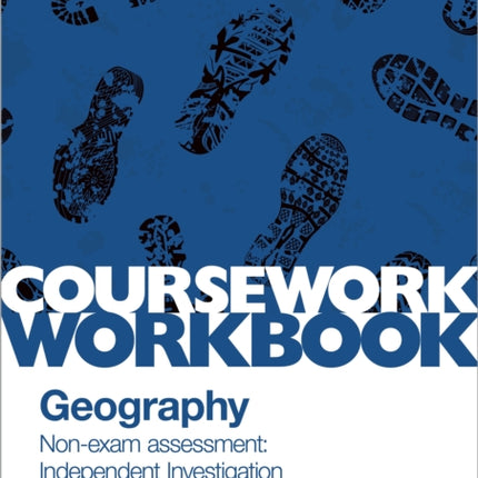 Pearson Edexcel A-level Geography Coursework Workbook: Non-exam assessment: Independent Investigation