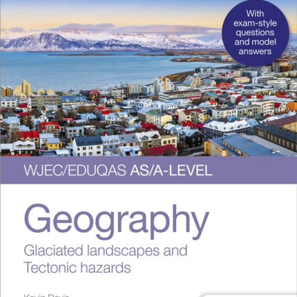 WJEC/Eduqas AS/A-level Geography Student Guide 3: Glaciated landscapes and Tectonic hazards