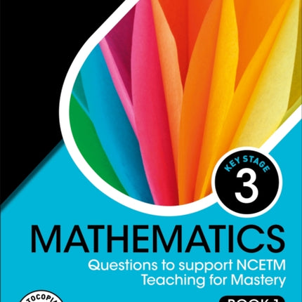 KS3 Mathematics: Questions to support NCETM Teaching for Mastery (Book 1)