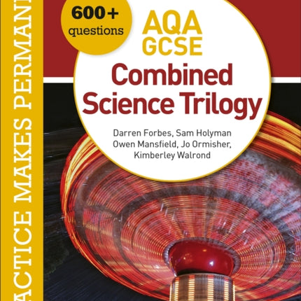 Practice makes permanent: 600+ questions for AQA GCSE Combined Science Trilogy