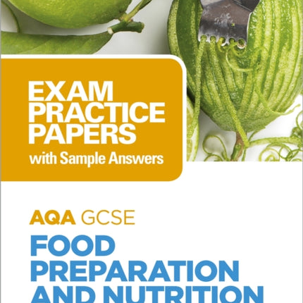 AQA GCSE Food Preparation and Nutrition: Exam Practice Papers with Sample Answers