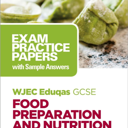 WJEC Eduqas GCSE Food Preparation and Nutrition: Exam Practice Papers with Sample Answers