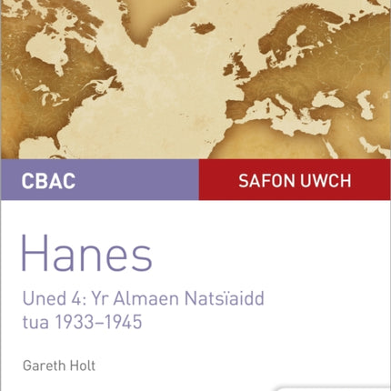 CBAC Safon Uwch Hanes – Canllaw i Fyfyrwyr Uned 4: Yr Almaen Natsïaidd, tua 1933–1945 (WJEC A-level History Student Guide Unit 4: Nazi Germany c.1933-1945: Welsh language edition)