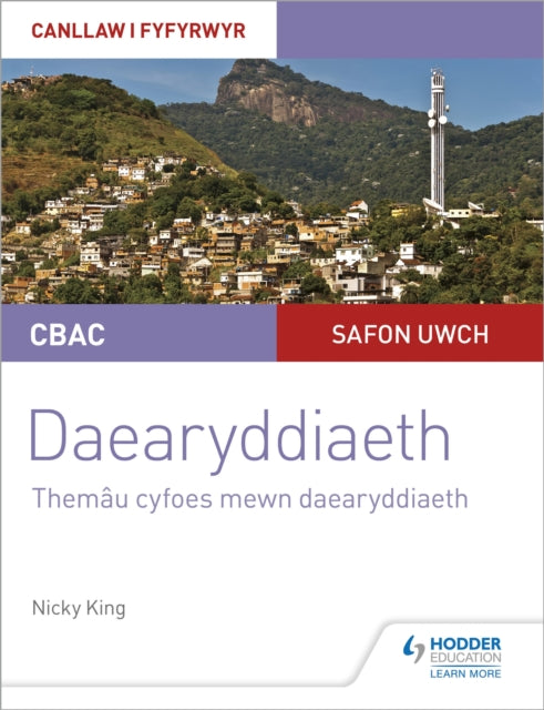 CBAC Safon Uwch Daearyddiaeth – Canllaw i Fyfyrwyr 6: Themâu Cyfoes mewn Daearyddiaeth (WJEC A-level Geography Student Guide 6: Contemporary Themes in Geography Welsh-language edition)