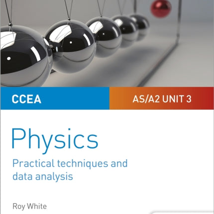 CCEA AS/A2 Unit 3 Physics Student Guide: Practical Techniques and Data Analysis